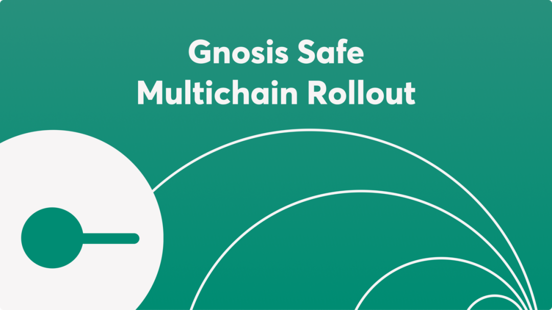 引介 | Gnosis Safe将打造多链以太坊生态，支持所有兼容EVM的网络